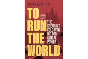 To Run the World: The Kremlin's Cold War Bid for Global Power