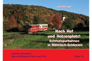Nach Hof und Hotzenplotz!: Schmalspurbahnen in Mährisch-Schlesien (Durch Böhmens Hain und Flur)