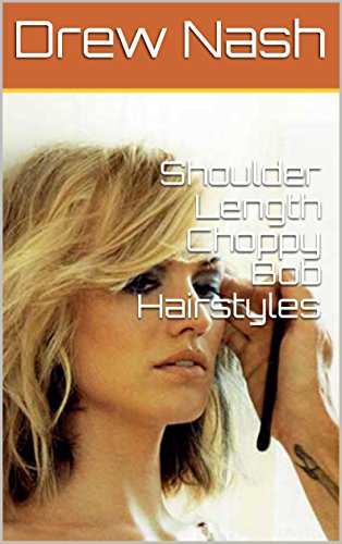 Shoulder Length Choppy Bob Hairstyles Ebook Drew Nash Amazon In