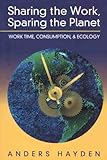 Image de Sharing the Work, Sparing the Planet: Work Time, Consumption, & Ecology