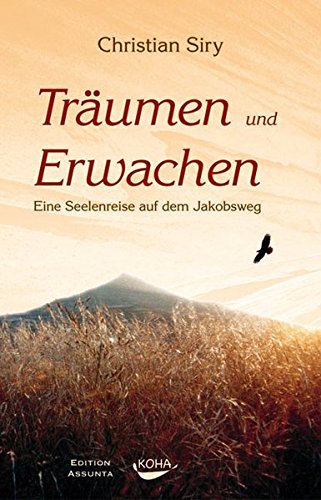 Traum und Erwachen: Eine Seelenreise auf dem Jakobsweg