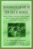 Environmentalism and the New Logic of Business: How Firms Can Be Profitable and Leave Our Children a Living Planet by R. Edward Freeman, Jessica Pierce