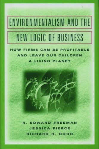 Environmentalism and the New Logic of Business: How Firms Can Be Profitable and Leave Our Children a Living Planet