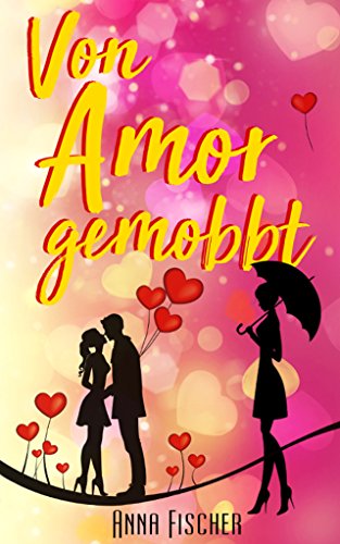 Von Amor gemobbt von [Fischer, Anna]
