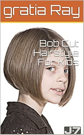 Bob Cut Hairstyle For Kids Ebook Gratia Ray Amazon In Kindle Store