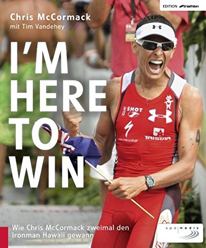 Download I'm Here to Win: Wie Chris McCormack zweimal den Ironman Hawaii gewann (Edition triathlon) Download I'm Here to Win: Wie Chris McCormack zweimal den Ironman Hawaii gewann (Edition triathlon)