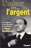 Image de L'Odeur de l'argent - Les Origines et les dessous de la fortune de Silvio Berlusconi
