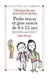 Petits Tracas et Gros Soucis de 8 à 12 ans : Quoi dire, quoi faire ?