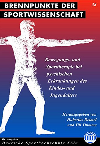 Bewegungs- und Sporttherapie bei psychischen Erkrankungen des Kindes- und Jugendalters (Brennpunkte der Sportwissenschaft)