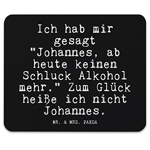 Mr. & Mrs. Panda Mauspad Druck Spruch "Ich hab mir gesagt "Johannes, ab heute keinen Schluck Alkohol mehr." Zum Glück heiße ich nicht Johannes." - 100% handmade aus Naturkautschuk - Mouse Pad, Mousepad, Computer, PC, Männer, Mauspad, Maus, Geschenk, Druck, Schenken, Motiv, Arbeitszimmer, Arbeit, Büro Spruch, Freund, Kumpel, Johannes, bester Freund, Geschenk Mann, Männer, saufen, Trinkspruch Spruch Sprüche Lustig Spass Geschenk Geschenkidee Zitate