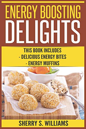 Preisvergleich Produktbild Energy Boosting Delights: Delicious Energy Bites, Energy Muffins