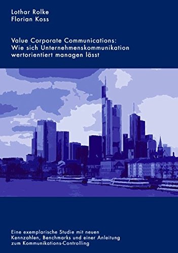 Value Corporate Communications: Wie sich Unternehmenskommunikation wertorientiert managen lässt