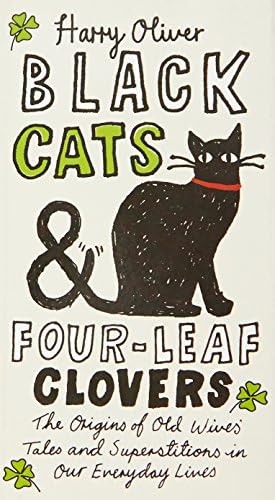 Black Cats & Four-Leaf Clovers: The Origins of Old Wives' Tales and Superstitions in Our Everyday Lives