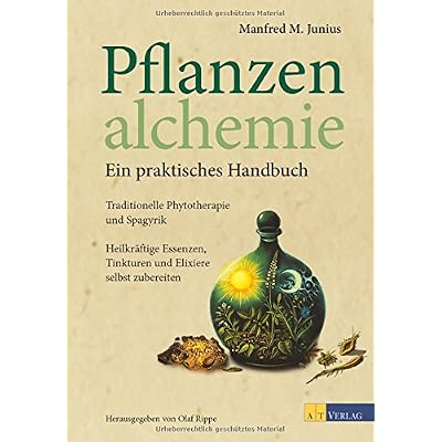[PDF] Pflanzenalchemie - Ein praktisches Handbuch: Traditionelle Phytotherapie und Spagyrik Heilkráftige Essenzen - Tinkturenund Elixiere selbst zubereitet KOSTENLOS DOWNLOAD