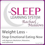 Weight Loss - Stop Emotional Eating Now: Hypnosis, Meditation, Relaxation and Subliminal