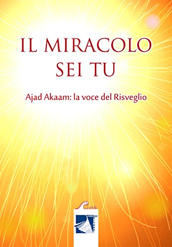 Il miracolo sei tu. Ajad Akaam. La voce del risveglio Il miracolo sei tu. Ajad Akaam. La voce del risveglio
