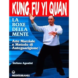Kung fu yi quan. La boxe della mente. Arte marziale e metodo di autoguarigione