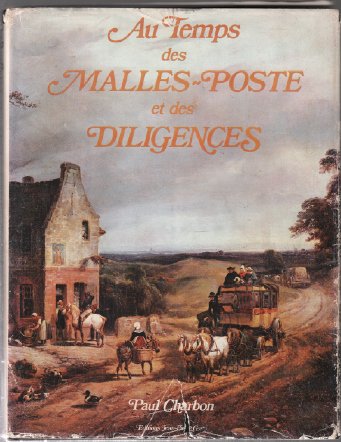 Au temps des malles-poste et des diligences : histoire des transports publics et de poste du xviih a