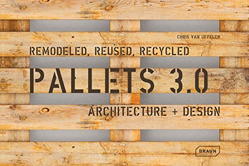 Download Pallets 3.0. Remodeled, Reused, Recycled: Architecture + Design Download Pallets 3.0. Remodeled, Reused, Recycled: Architecture + Design
