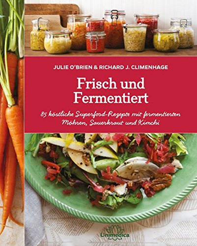 Download Frisch und Fermentiert: 85 köstliche Rezepte mit fermentierten Möhren, Sauerkraut und Kimchi - neu entdeckt Download Frisch und Fermentiert: 85 köstliche Rezepte mit fermentierten Möhren, Sauerkraut und Kimchi - neu entdeckt