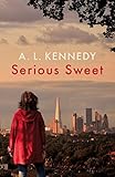 Serious Sweet: Longlisted for the Man Booker Prize von A.L. Kennedy