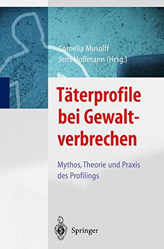 Täterprofile bei Gewaltverbrechen: Mythos, Theorie und Praxis des Profilings