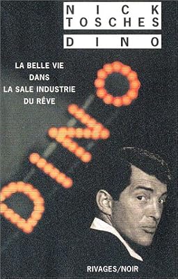 Nick Tosches Dino - La Belle Vie Dans La Sale Industrie Du Rêve