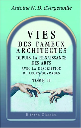 Download Vies des fameux architectes, depuis la Renaissance des Arts, avec la description de leurs ouvrages: Tome 2 Download Vies des fameux architectes, depuis la Renaissance des Arts, avec la description de leurs ouvrages: Tome 2