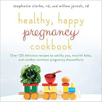 Healthy Happy Pregnancy Cookbook Over 125 Delicious Recipes To Satisfy You Nourish Baby And Combat Common Pregnancy Discomforts English Edition Ebook Clarke Stephanie Jarosh Willow Amazon Fr