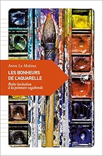 jaquette livre Les Bonheurs de l'aquarelle, Petite invitation à la peinture vagabonde