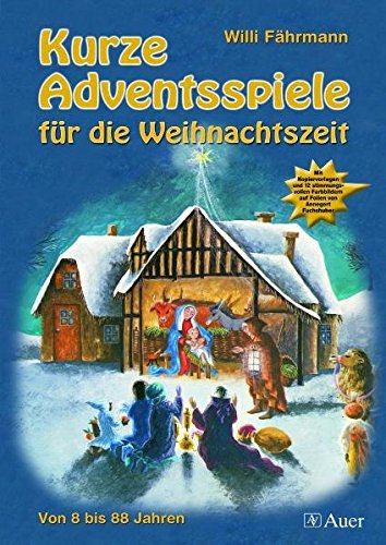 Kurze Adventsspiele für die Weihnachtszeit: Von 8 bis 88 Jahren. Mit Kopiervorlagen und 12 stimmungsvollen Farbbildern auf Folien von Annegret Fuchshuber