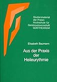 Aus der Praxis der Heileurythmie (Studienmaterial der Freien Hochschule für Geisteswissenschaft Goetheanum) by 