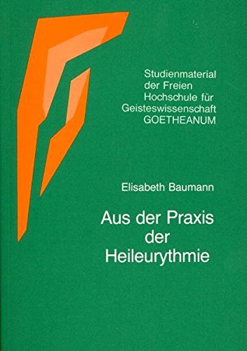 Aus der Praxis der Heileurythmie (Studienmaterial der Freien Hochschule für Geisteswissenschaft Goetheanum)