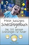 Scherzfragen Kinder ab 8 Jahren: Die 300 besten Scherzfragen! by