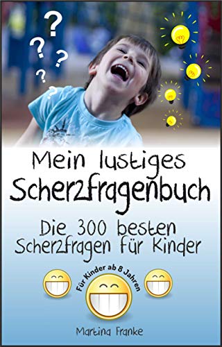 Scherzfragen Kinder ab 8 Jahren: Die 300 besten Scherzfragen!