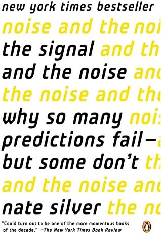 The Signal and the Noise: Why So Many Predictions Fail--But Some Don't