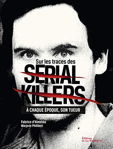 Sur les traces des Serial Killers. À chaque époque son tueur Sur les traces des Serial Killers. À chaque époque son tueur