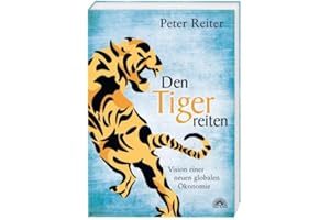 Den Tiger reiten: Vision einer neuen globalen Ökonomie