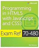 Exam Ref 70-480 Programming in HTML5 with JavaScript and CSS3 by Rick Delorme