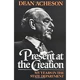 Present at the Creation: My Years in the State Department