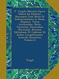Image de P. Virgilii Maronis Opera Omnia Ex Editione Heyniana: Cum Notis Et Interpretatione in Usum Delphini, Variis Lectionibus, Notis Variorum, Excursibus ..