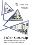 Einfach SketchUp - Besondere Funktionen und Tools für Fortgeschrittene und Profis by Ebba Steffens, Holger Faust