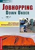 Jobhopping Down Under: Jobs, Praktika und Working Holiday in Australien (Jobs, Praktika, Studium) by
