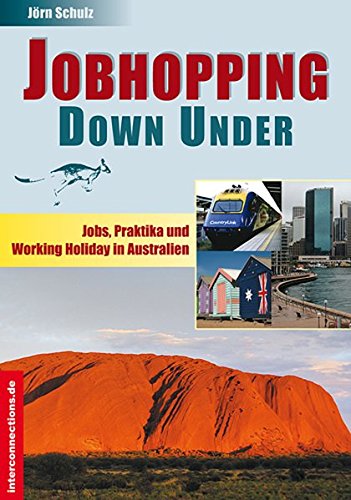 Jobhopping Down Under: Jobs, Praktika und Working Holiday in Australien (Jobs, Praktika, Studium)