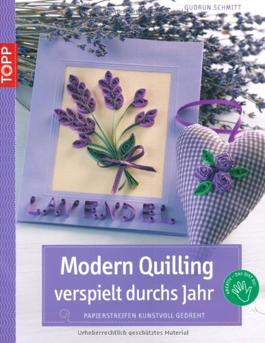 Download Modern Quilling verspielt durchs Jahr: Papierstreifen kunstvoll gedreht Download Modern Quilling verspielt durchs Jahr: Papierstreifen kunstvoll gedreht