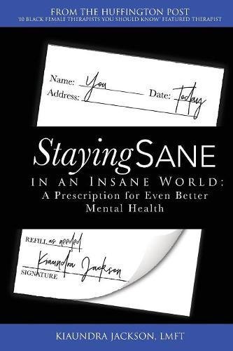 Staying Sane in an Insane World: A Prescription for Even Better Mental Health