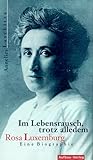 Im Lebensrausch, trotz alledem. Rosa Luxemburg. Eine Biographie by 