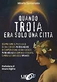 Quando Troia era solo una città