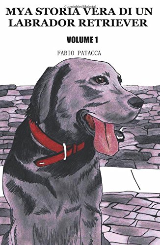 Mya storia vera di un labrador retriever: 1 Mya storia vera di un labrador retriever: 1
