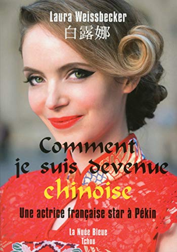 Télécharger Comment je suis devenue chinoise - Une actrice française star à Pékin PDF Ebook En Ligne